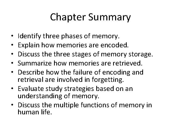 Chapter Summary Identify three phases of memory. Explain how memories are encoded. Discuss the