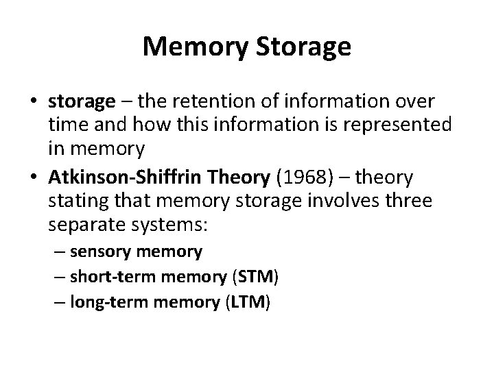 Memory Storage • storage – the retention of information over time and how this