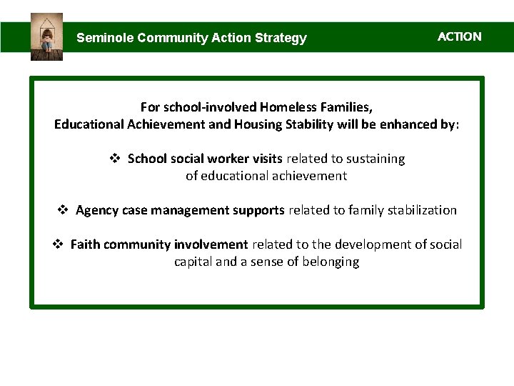 Seminole Community Action Strategy ACTION For school-involved Homeless Families, Educational Achievement and Housing Stability