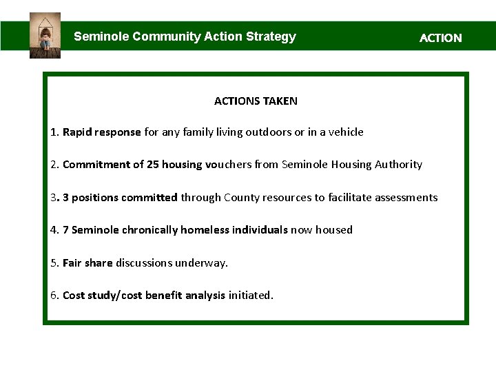 Seminole Community Action Strategy ACTIONS TAKEN 1. Rapid response for any family living outdoors