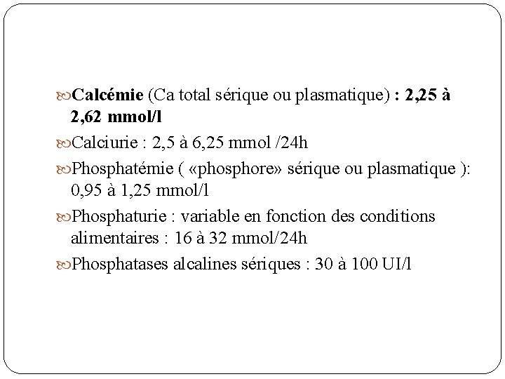 Calcémie (Ca total sérique ou plasmatique) : 2, 25 à 2, 62 mmol/l