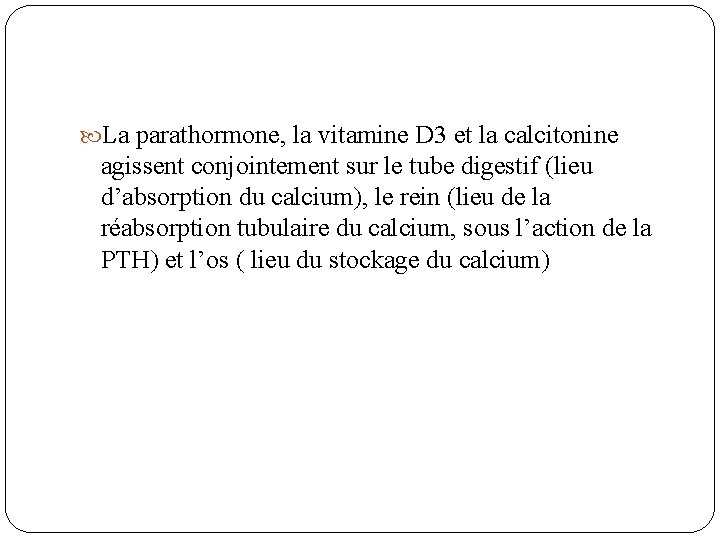  La parathormone, la vitamine D 3 et la calcitonine agissent conjointement sur le
