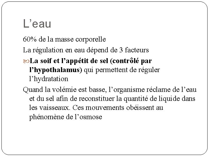 L’eau 60% de la masse corporelle La régulation en eau dépend de 3 facteurs