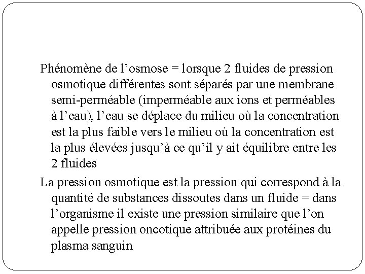 Phénomène de l’osmose = lorsque 2 fluides de pression osmotique différentes sont séparés par