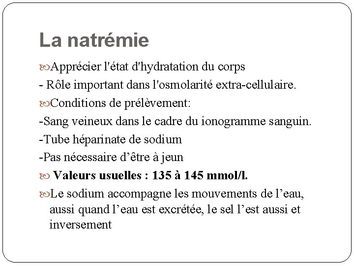 La natrémie Apprécier l'état d'hydratation du corps - Rôle important dans l'osmolarité extra-cellulaire. Conditions