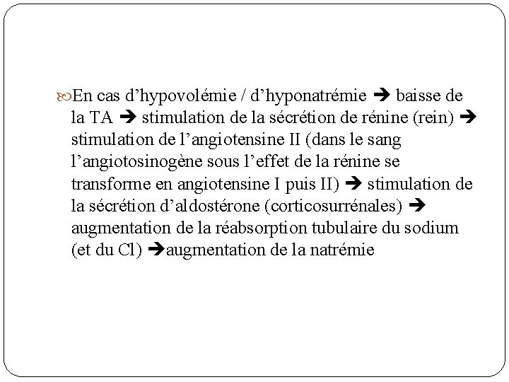  En cas d’hypovolémie / d’hyponatrémie baisse de la TA stimulation de la sécrétion