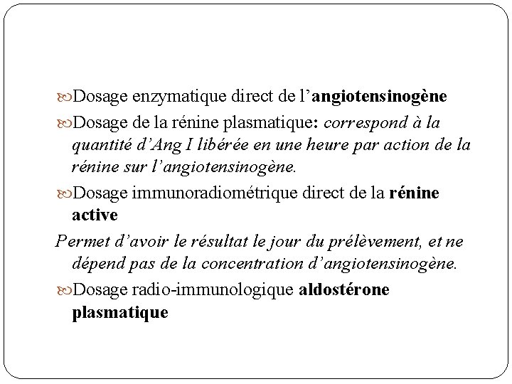  Dosage enzymatique direct de l’angiotensinogène Dosage de la rénine plasmatique: correspond à la
