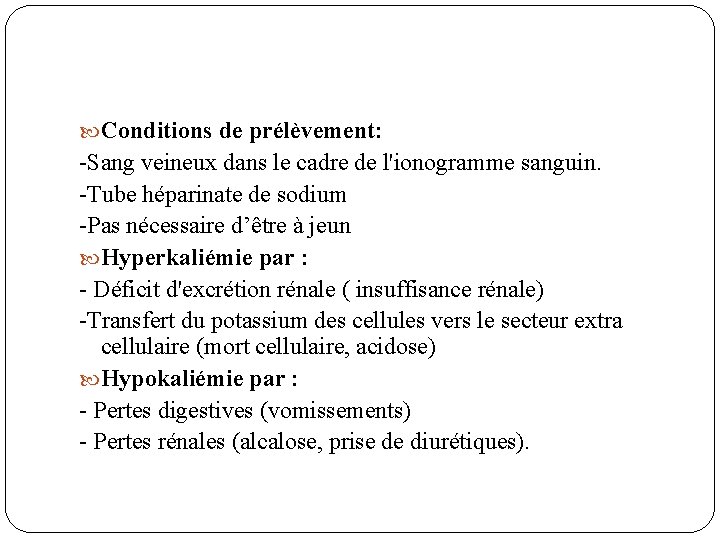  Conditions de prélèvement: -Sang veineux dans le cadre de l'ionogramme sanguin. -Tube héparinate