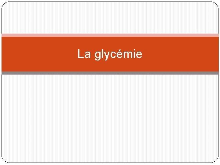 La glycémie 