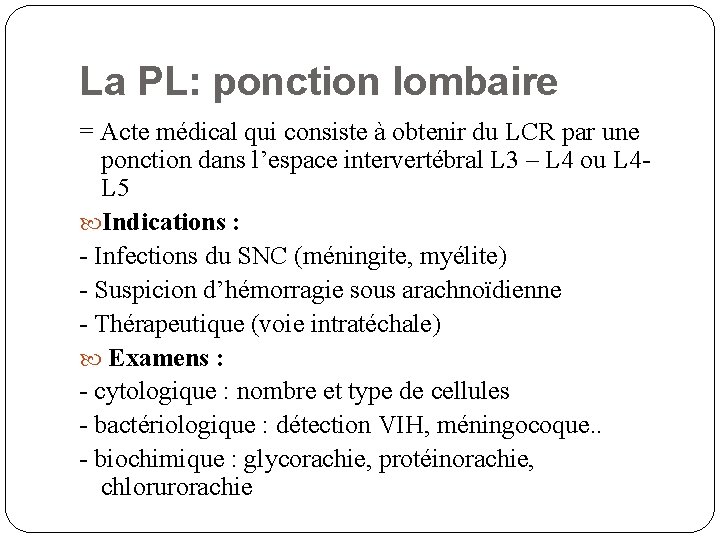 La PL: ponction lombaire = Acte médical qui consiste à obtenir du LCR par