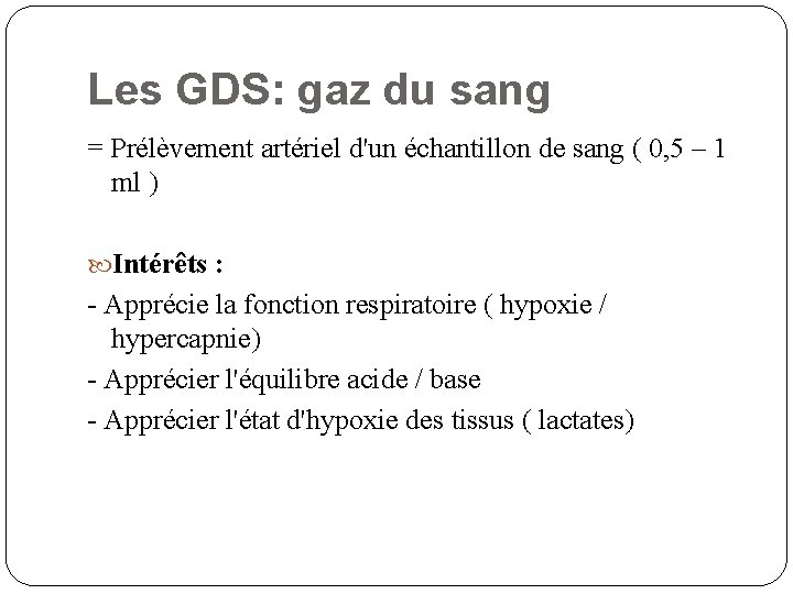 Les GDS: gaz du sang = Prélèvement artériel d'un échantillon de sang ( 0,