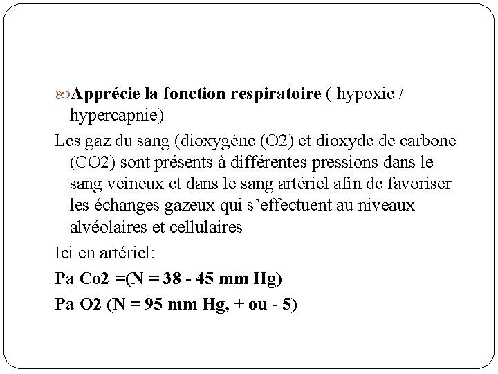  Apprécie la fonction respiratoire ( hypoxie / hypercapnie) Les gaz du sang (dioxygène