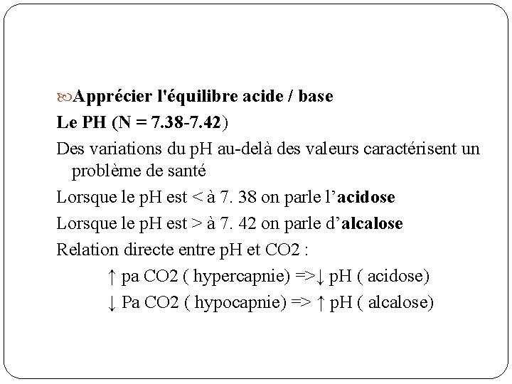  Apprécier l'équilibre acide / base Le PH (N = 7. 38 -7. 42)