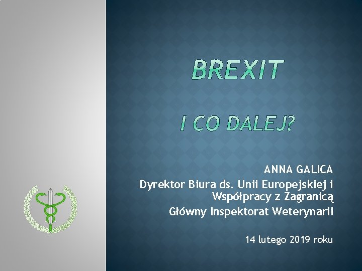 ANNA GALICA Dyrektor Biura ds. Unii Europejskiej i Współpracy z Zagranicą Główny Inspektorat Weterynarii