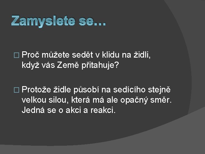 Zamyslete se… � Proč můžete sedět v klidu na židli, když vás Země přitahuje?