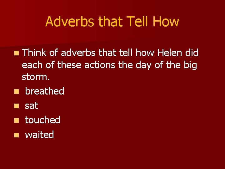 Adverbs that Tell How n Think of adverbs that tell how Helen did each