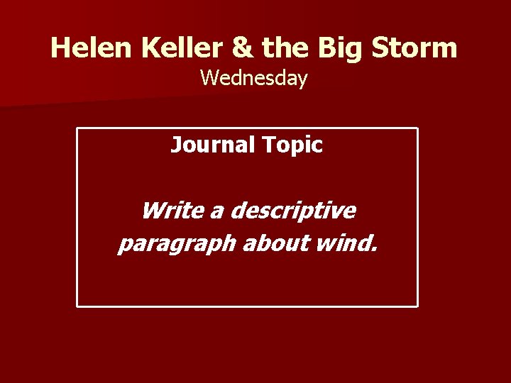 Helen Keller & the Big Storm Wednesday Journal Topic Write a descriptive paragraph about