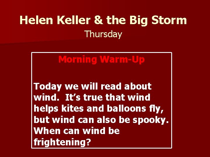 Helen Keller & the Big Storm Thursday Morning Warm-Up Today we will read about