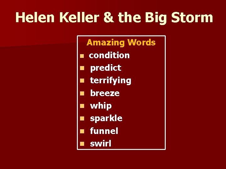 Helen Keller & the Big Storm Amazing Words n condition n predict n terrifying