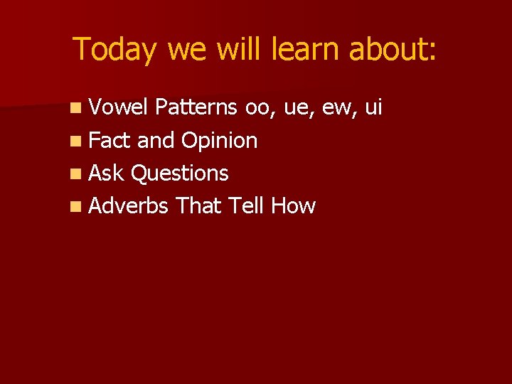 Today we will learn about: n Vowel Patterns oo, ue, ew, ui n Fact