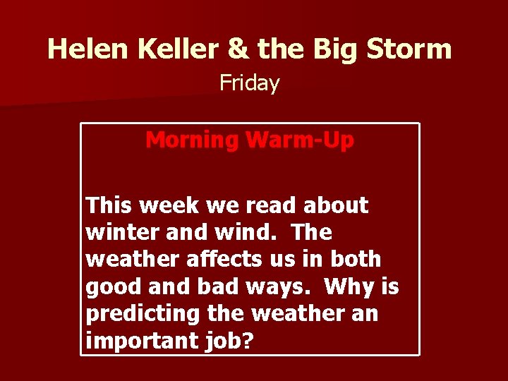 Helen Keller & the Big Storm Friday Morning Warm-Up This week we read about