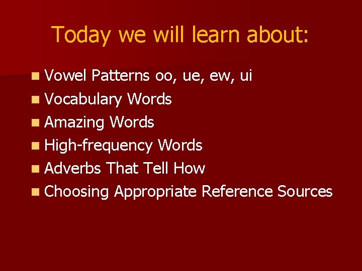 Today we will learn about: n Vowel Patterns oo, ue, ew, ui n Vocabulary