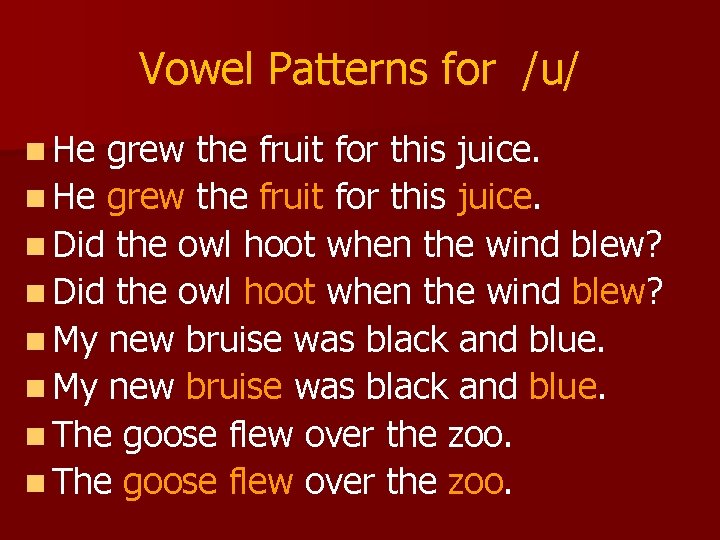 Vowel Patterns for /u/ n He grew the fruit for this juice. n Did
