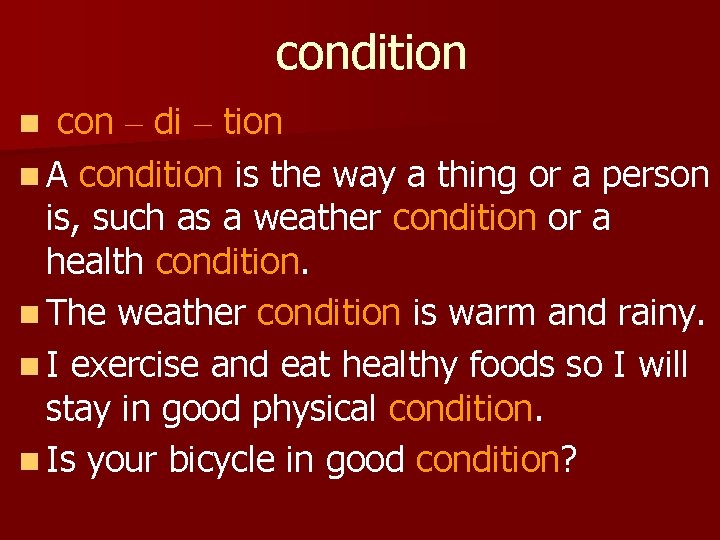 condition con – di – tion n A condition is the way a thing