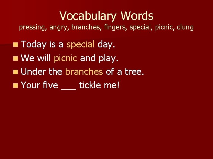 Vocabulary Words pressing, angry, branches, fingers, special, picnic, clung n Today is a special