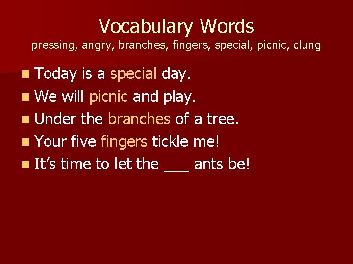 Vocabulary Words pressing, angry, branches, fingers, special, picnic, clung n Today is a special