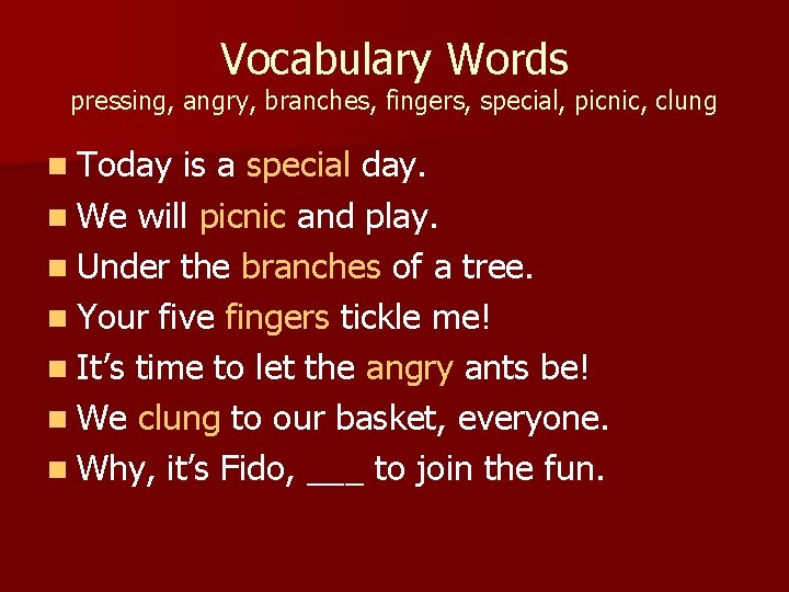 Vocabulary Words pressing, angry, branches, fingers, special, picnic, clung n Today is a special