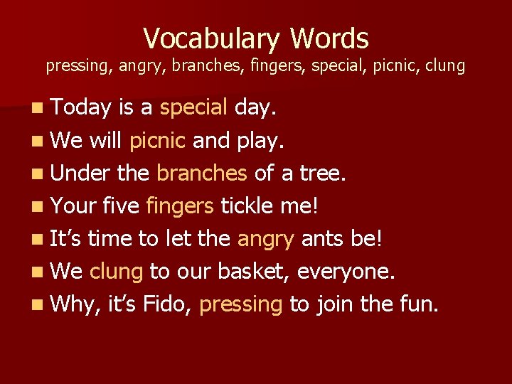 Vocabulary Words pressing, angry, branches, fingers, special, picnic, clung n Today is a special