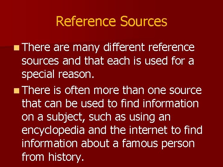 Reference Sources n There are many different reference sources and that each is used