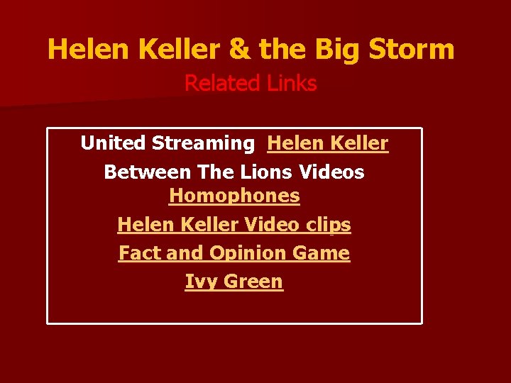 Helen Keller & the Big Storm Related Links United Streaming Helen Keller Between The
