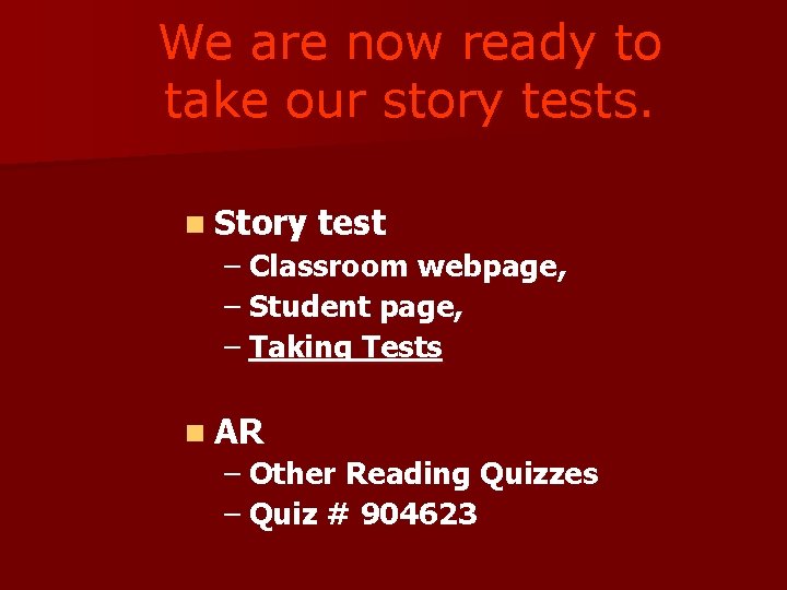 We are now ready to take our story tests. n Story test – Classroom