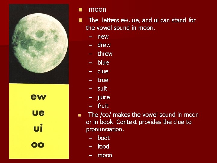 n moon n The letters ew, ue, and ui can stand for the vowel