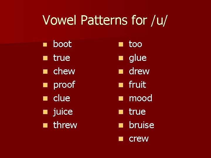 Vowel Patterns for /u/ n n n n boot true chew proof clue juice