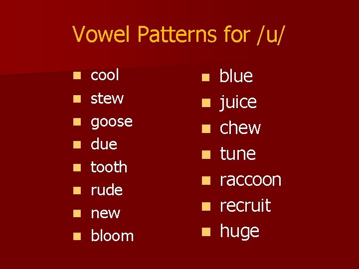 Vowel Patterns for /u/ n n n n cool stew goose due tooth rude