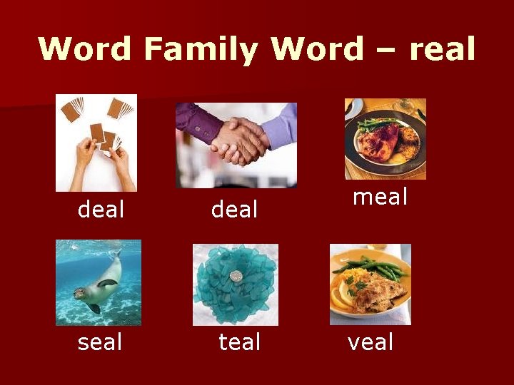 Word Family Word – real deal seal teal meal veal 