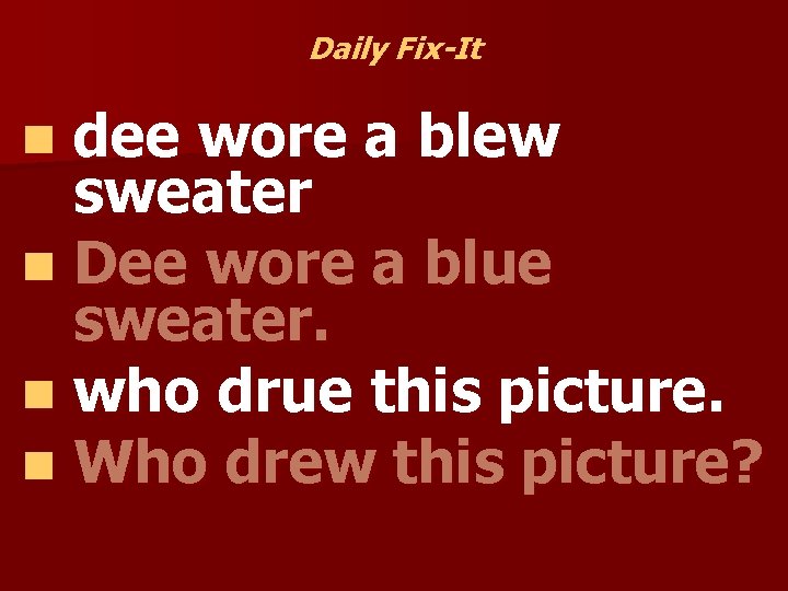 Daily Fix-It dee wore a blew sweater n Dee wore a blue sweater. n