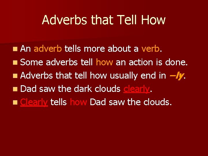 Adverbs that Tell How n An adverb tells more about a verb. n Some