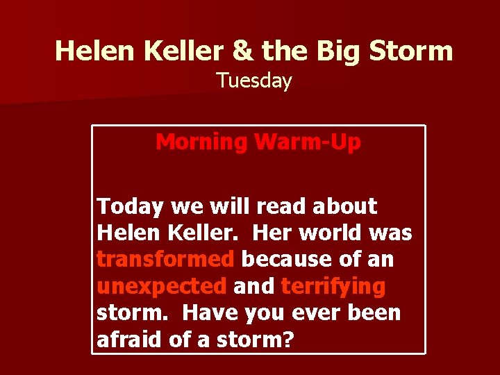 Helen Keller & the Big Storm Tuesday Morning Warm-Up Today we will read about