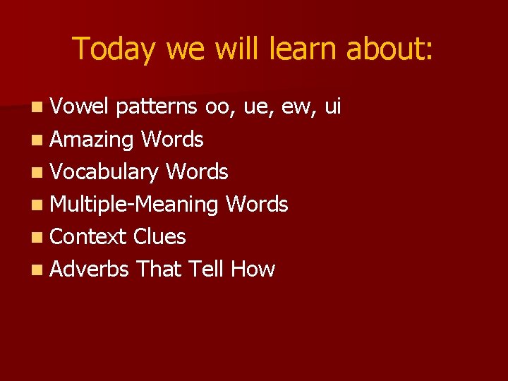 Today we will learn about: n Vowel patterns oo, ue, ew, ui n Amazing