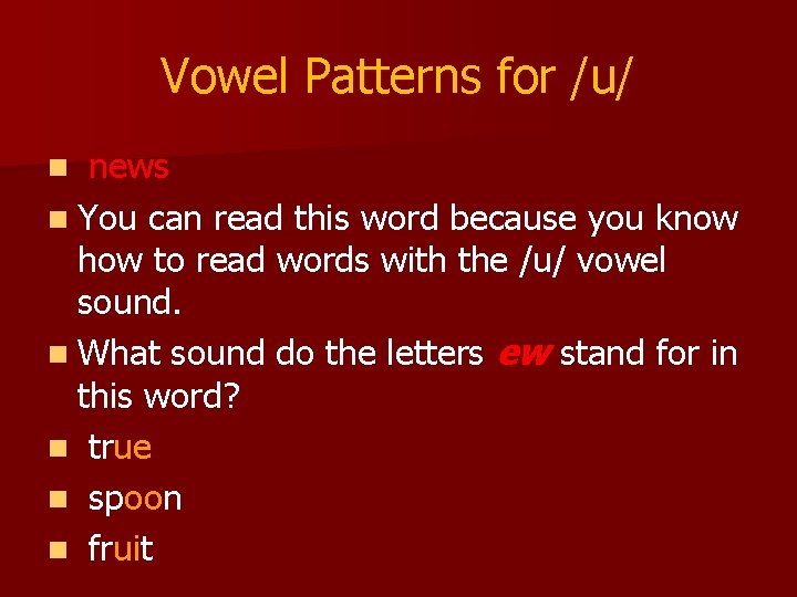 Vowel Patterns for /u/ news n You can read this word because you know