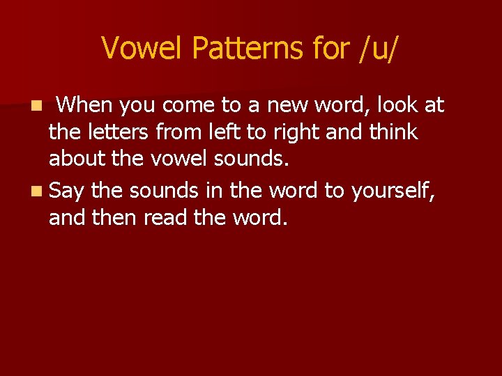 Vowel Patterns for /u/ When you come to a new word, look at the