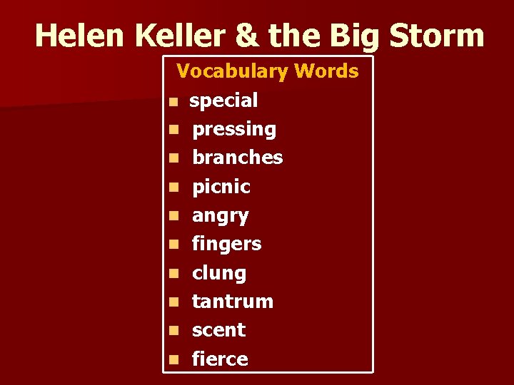 Helen Keller & the Big Storm Vocabulary Words n special n pressing n branches