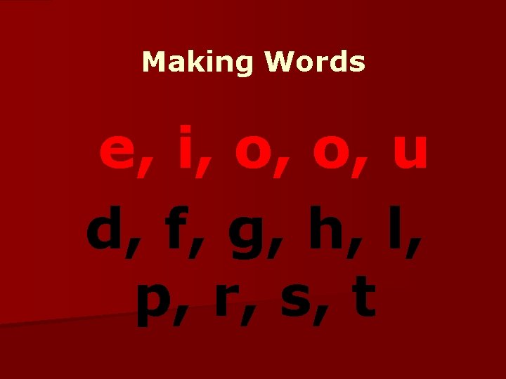 Making Words e, i, o, o, u d, f, g, h, l, p, r,