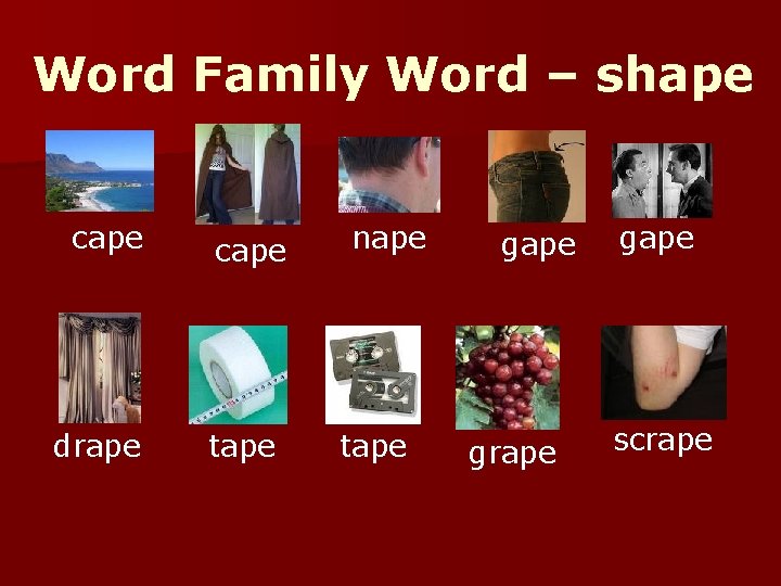 Word Family Word – shape cape drape cape tape nape tape grape gape scrape