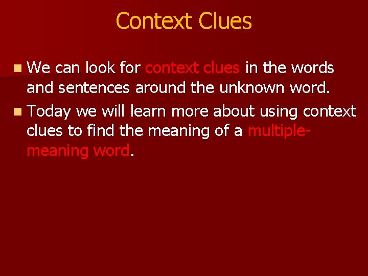 Context Clues n We can look for context clues in the words and sentences