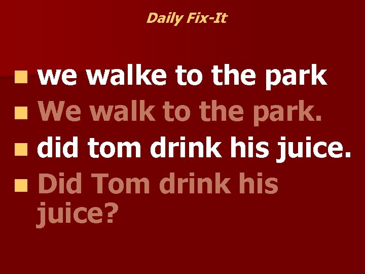 Daily Fix-It we walke to the park n We walk to the park. n